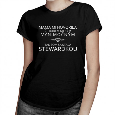 Mama mi hovorila - tak som sa stala stewardkou - dámske tričko s potlačou