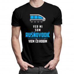 Ver mi, som rušňovodič, viem, čo robím - pánske tričko s potlačou