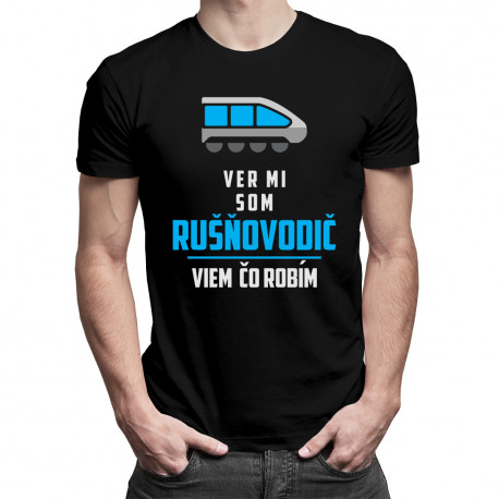 Ver mi, som rušňovodič, viem, čo robím - pánske tričko s potlačou
