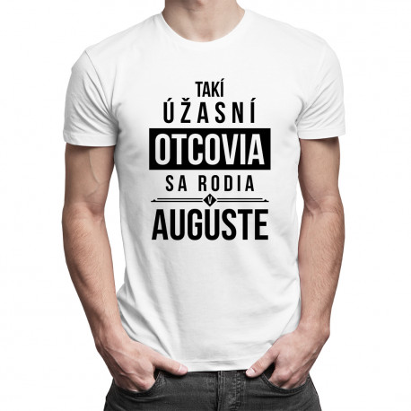 Takí úžasní otcovia sa rodia v auguste - pánske tričko s potlačou