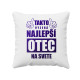 Takto vyzerá najlepší otec na svete - vankúš s potlačou