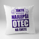 Takto vyzerá najlepší otec na svete - vankúš s potlačou