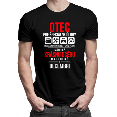 Otec pre špeciálne úlohy - mám tiež krásnu dcéru narodenú v decembri - pánske tričko s potlačou