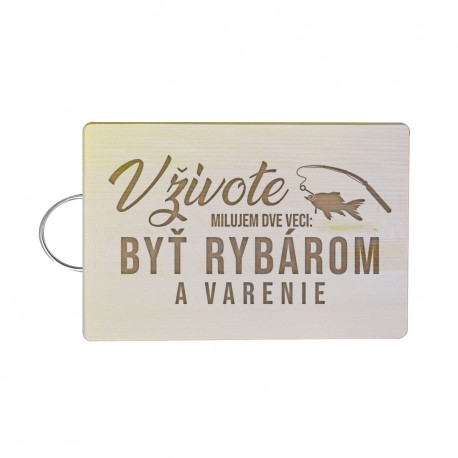 V živote milujem dve veci: byť rybárom a varenie - doska na krájanie
