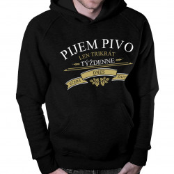 Pijem pivo len trikrát týždenne - pánska mikina s potlačou