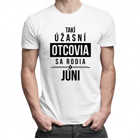 Takí úžasní otcovia sa rodia v júni - pánske tričko s potlačou