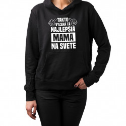 Takto vyzerá tá najlepšia mama na svete - dámska mikina s potlačou