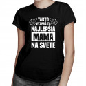 Takto vyzerá tá najlepšia mama na svete - dámske tričko s potlačou
