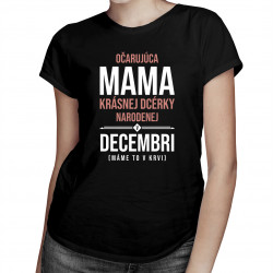 Očarujúca mama krásnej dcérky narodenej v decembri - dámske tričko s potlačou