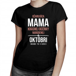 Očarujúca mama krásnej dcérky narodenej v októbri - dámske tričko s potlačou