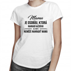 Mama je osobou, ktorá nahradí každého, ale nikto nemôže nahradiť mamu