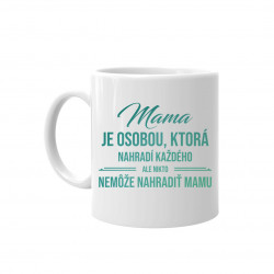 Mama je osobou, ktorá nahradí každého - keramický hrnček s potlačou