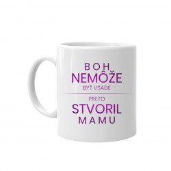 Boh nemôže byť všade, preto stvoril mamu - keramický hrnček s potlačou
