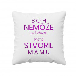 Boh nemôže byť všade, preto stvoril mamu - vankúš s potlačou