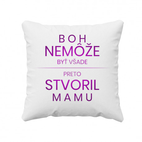 Boh nemôže byť všade, preto stvoril mamu - vankúš s potlačou