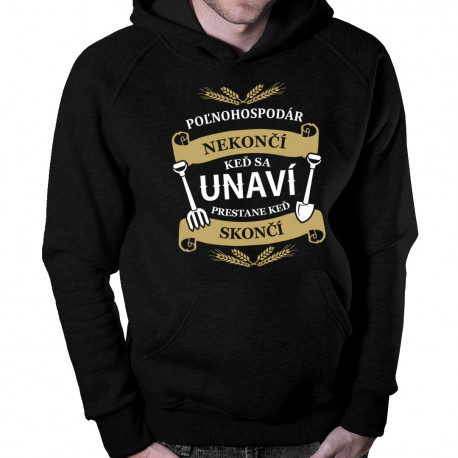 Poľnohospodár nekončí, keď sa unaví, prestane keď skončí - pánska mikina s potlačou