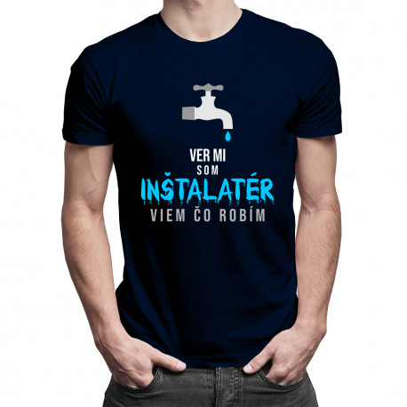 Ver mi, som inštalatér, viem, čo robím - pánske tričko s potlačou