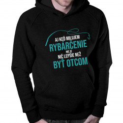 Aj keď milujem rybárčenie, nie je nič lepšie, než byť Otcom - mikina