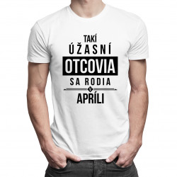 Takí úžasní otcovia sa rodia v apríli - pánske tričko s potlačou