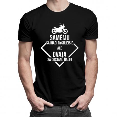 Samému sa riadi rýchlejšie, ale dvaja sa dostanú ďalej - pánske tričko s potlačou