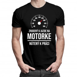 Zrodený k jazde na motorke, nútený k práci - pánske tričko s potlačou