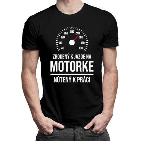 Zrodený k jazde na motorke, nútený k práci - pánske tričko s potlačou