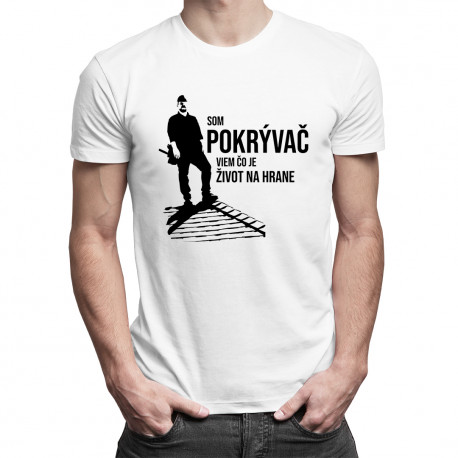 Som pokrývač, viem, čo je život na hrane - pánske tričko s potlačou