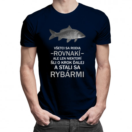 Všetci sa rodia rovnakí, ale len niektorí šli o krok ďalej a stali sa rybármi - pánske tričko s potlačou