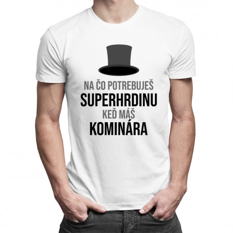 Na čo potrebuješ superhrdinu, keď máš kominára - pánske tričko s potlačou