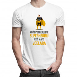 Načo potrebujete superhrdinu, keď máte včelára? - pánske tričko s potlačou