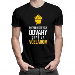 Potrebujete veľa odvahy stať sa včelárom - pánske tričko s potlačou