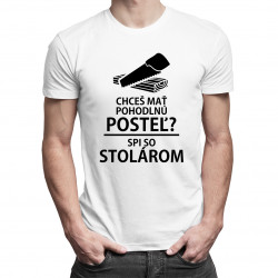 Chceš mať pohodlnú posteľ? Spi so stolárom - pánske tričko s potlačou