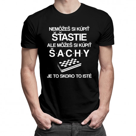 Nemôžeš si kúpiť šťastie, ale môžeš si kúpiť šachy, je to skoro to isté - pánske tričko s potlačou