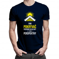 Som pokrývač - pozerám sa na svet z inej perspektívy - pánske tričko s potlačou