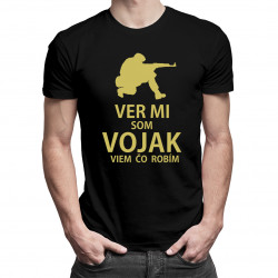Ver mi, som vojak, viem, čo robím - pánske tričko s potlačou