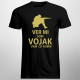 Ver mi, som vojak, viem, čo robím - pánske tričko s potlačou