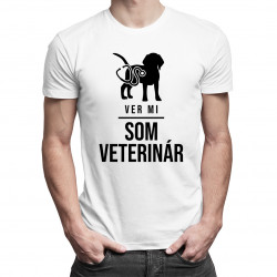 Ver mi - Som veterinár - pánske a dámske tričko s potlačou