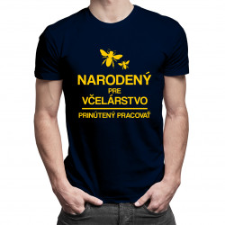 Narodený pre včelárstvo - prinútený pracovať - pánske tričko s potlačou