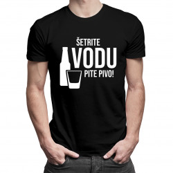 Šetrite vodu – pite pivo - pánske tričko s potlačou