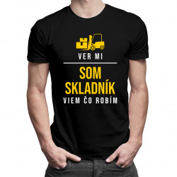 Ver mi - som skladník, viem, čo robím - pánske tričko s potlačou