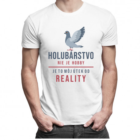 Holubárstvo nie je hobby, je to môj útek od reality - Pánske tričko s potlačou