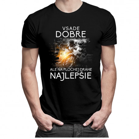 Všade dobre, ale na plochej dráhe najlepšie - pánske tričko s potlačou