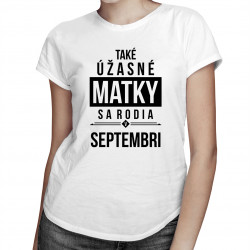 Také úžasné matky sa rodia v septembri - dámske tričko s potlačou