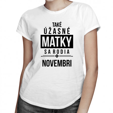 Také úžasné matky sa rodia v novembri - dámske tričko s potlačou