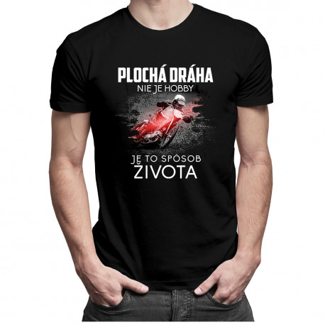 Plochá dráha nie je hobby, je to spôsob života - pánske tričko s potlačou