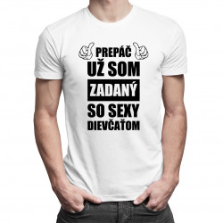 Prepáč, už som zadaný so sexy dievčaťom - pánske tričko s potlačou