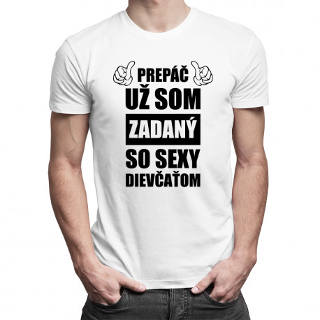 Prepáč, už som zadaný so sexy dievčaťom - pánske tričko s potlačou