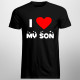 I love my son - pánske tričko s potlačou