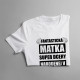 Fantastická matka super dcéry narodenej v auguste - dámske tričko s potlačou