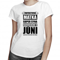 Fantastická matka super syna narodeného v júni - dámske tričko s potlačou